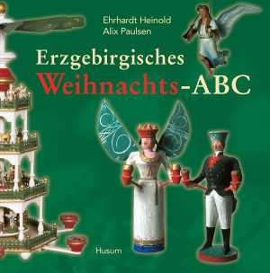 Heinold, Erhardt; Paulsen, Alix: Erzgebirgisches Weihnachts-ABC