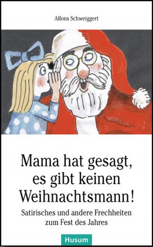 Schweiggert, Alfons: Mama hat gesagt, es gibt keinen Weihnachtsmann!