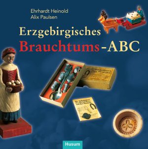 Heinold, Erhardt; Paulsen, Alix: Erzgebirgisches Brauchtums-ABC